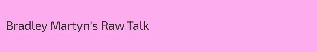 Bradley Martyn's Raw Talk